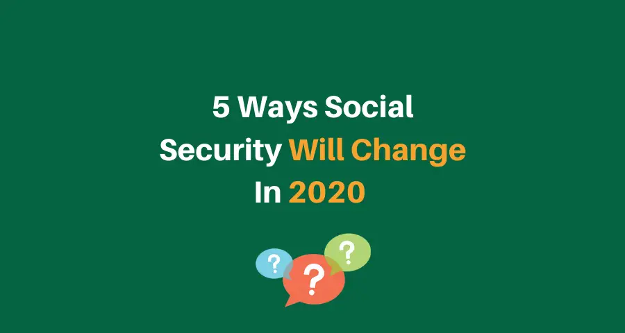 "5 Ways Social Security Will Change In 2020"
