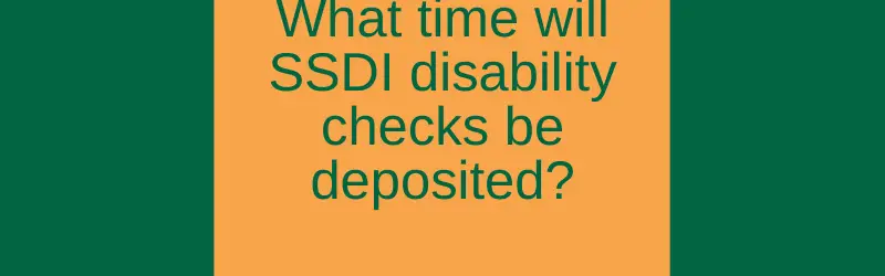 "What time will SSDI disability check be deposited"