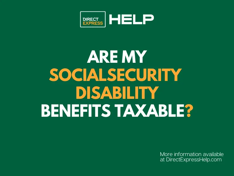 are-social-security-disability-benefits-taxable-direct-express-card-help